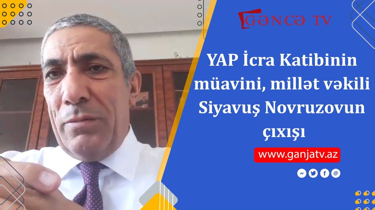 YAP İcra Katibinin müavini, millət vəkili Siyavuş Novruzovun çıxışı