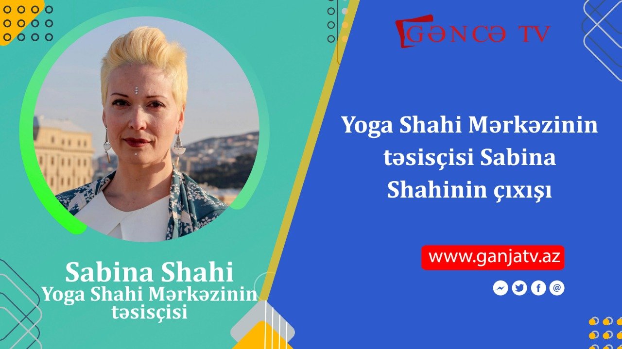 Yoga Shahi Mərkəzinin təsisçisi Sabina Shahinin çıxışı