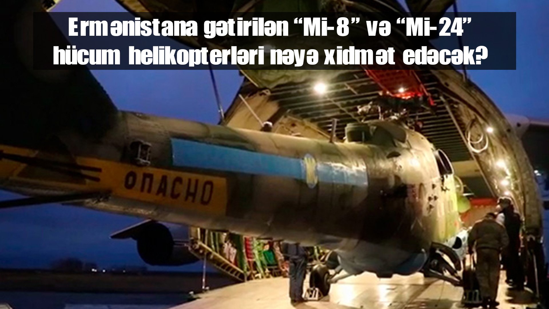 Ermənistana gətirilən “Mi-8” və “Mi-24” hücum helikopterləri nəyə xidmət edəcək?